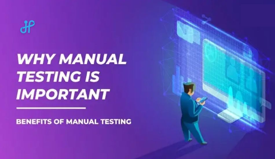 why-manual-testing-is-important-benefits-of-manual-testing